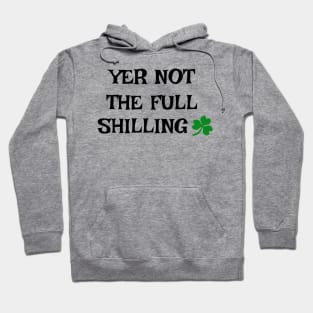 Yer not the full shilling - Irish Slang Hoodie